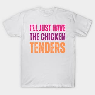 I'll Just Have The Chicken Tenders T-Shirt
